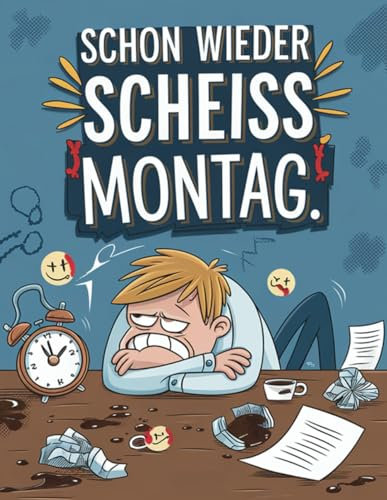 Schon wieder scheiss Montag: Das Fluchmalbuch für Anti-Montags-Menschen - 40 freche Motive, die Montagsfrust in Kreativität verwandeln