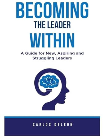 Becoming The Leader Within: A Guide for New, Aspiring and Struggling Leaders (Elevate & Lead, Band 1)
