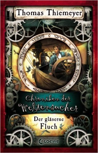 Chroniken der Weltensucher - Der gläserne Fluch: Band 3 von Thomas Thiemeyer ( 6. Juni 2011 )