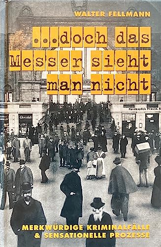 ... doch das Messer sieht man nicht : merkwürdige Kriminalfälle &, sensationelle Prozesse.