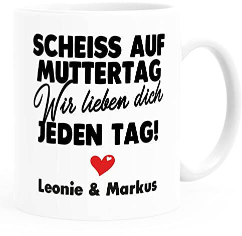 SpecialMe® Kaffee-Tasse Muttertag lustig Scheiss auf Muttertag wir lieben dich jeden Tag Geschenk Mama Kinder personalisiert Uni-Weiß Keramik-Tasse