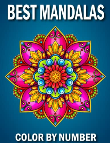 Best Mandalas Color By Number: Adult Coloring Book Featuring Beautiful Best Mandalas Color By Number for Adults and Seniors