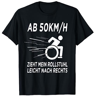 Ab 50 kmh zieht mein Rollstuhl nach rechts Rollstuhlfahrer T-Shirt