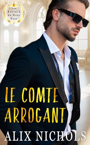 Le Comte arrogant: une romance ennemies à amoureux avec un père célibataire (Saga romantique Les Royaux de Mont Évor)