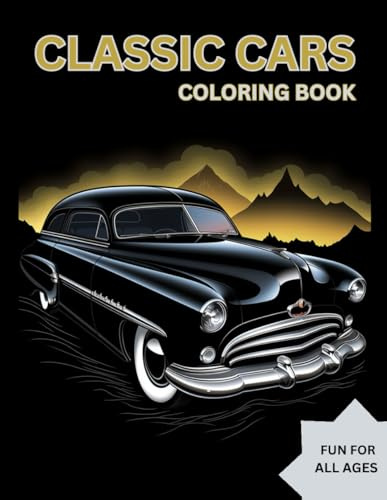 Classic Cars Coloring Book: Timeless Rides: A Classic Cars Coloring Adventure for Kids and Adults - Fuel Your Imagination with Iconic Automobiles