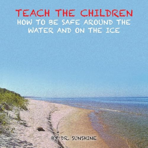 Teach the Children How to be Safe Around the Water and on the Ice