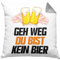 Trendation GEH Weg Du Bist Kein Bier Kissen mit Füllung 40x40 Geschenk Biertrinker Saufen Alkohol Geschenkidee Lustiger Spruch (Grau)