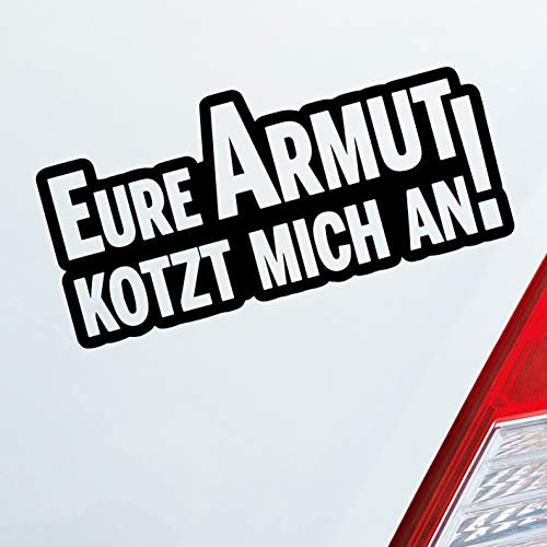 Hellweg Druckerei Eure Armut kotzt Mich an! Tuning Auto Aufkleber Sticker Heckscheibenaufkleber
