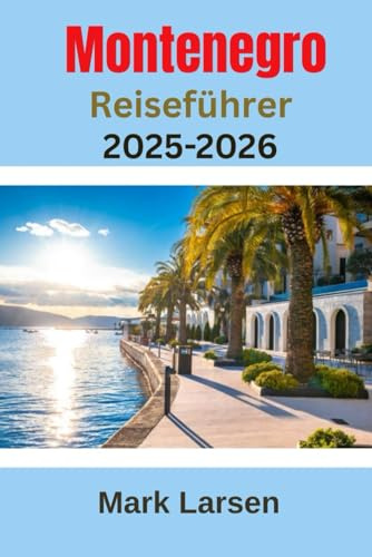 Montenegro Reiseführer 2025-2026: Ultimativer und umfassender Reisebegleiter