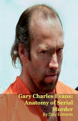 Gary Charles Evans: Anatomy of Serial Murder