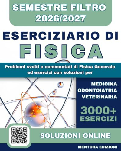 Eserciziario di Fisica per il Semestre Filtro: Problemi Svolti e Commentati di Fisica Generale ed Esercizi con Soluzioni per Medicina, Odontoiatria e Veterinaria