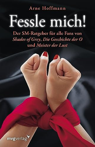 Fessle mich!: Der SM-Ratgeber für alle Fans von Shades of Grey, Die Geschichte der O und Meister der Lust