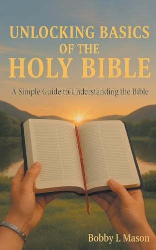 Unlocking Basics of the Holy Bible: A Simple Guide to Understanding the Bible