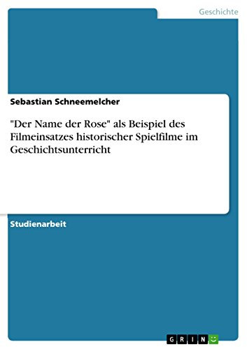Der Name der Rose als Beispiel des Filmeinsatzes historischer Spielfilme im Geschichtsunterricht