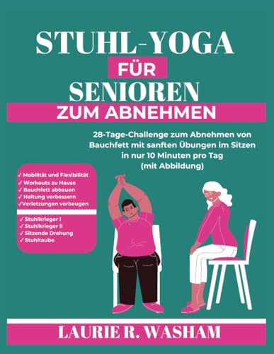 STUHL-YOGA FÜR SENIOREN ZUM ABNEHMEN: 28-Tage-Challenge zum Abnehmen von Bauchfett mit sanften Übungen im Sitzen in nur 10 Minuten pro Tag (mit Abbildung)