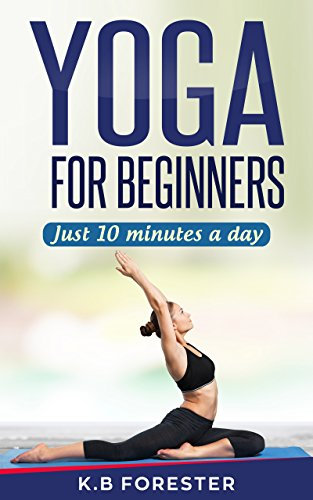 Yoga For Beginners, Just 10 Minutes A Day (English Edition)