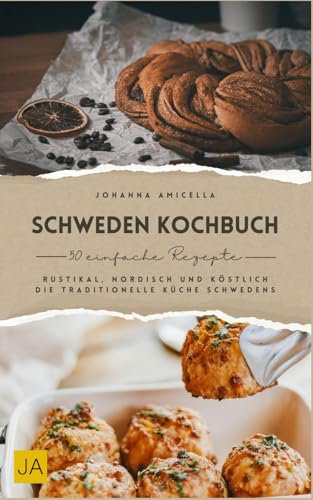 Schweden Kochbuch: Rustikal, nordisch und köstlich – Die traditionelle Küche Schwedens