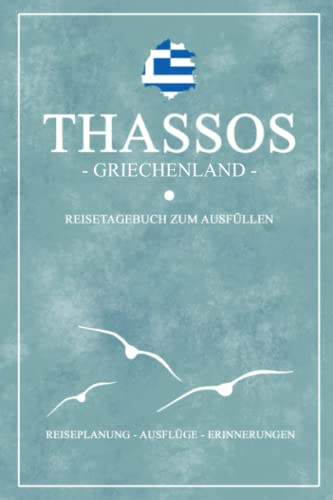 Thassos Griechenland Reisetagebuch zum Ausfüllen: Kleines Notizbuch und Reisebuch Geschenk / Reise Tagebuch Thassos Wandern, Fahrrad Fahren, Baden und Camping / Griechische Flagge Urlaub Souvenir