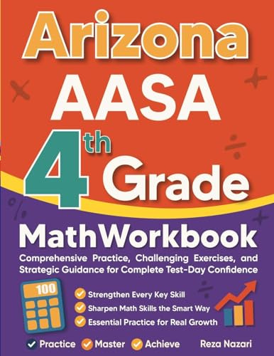 Arizona AASA Grade 4 Math Workbook: Comprehensive Practice, Challenging Exercises, and Strategic Guidance for Complete Test-Day Confidence