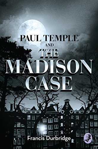 Paul Temple and the Madison Case: A Classic Detective Thriller About a Deadly Secret at Sea (A Paul Temple Mystery) (English Edition)