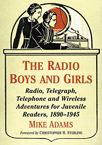 The Radio Boys and Girls: Radio, Telegraph, Telephone and Wireless Adventures for Juvenile Readers, 1890-1945 (English Edition)