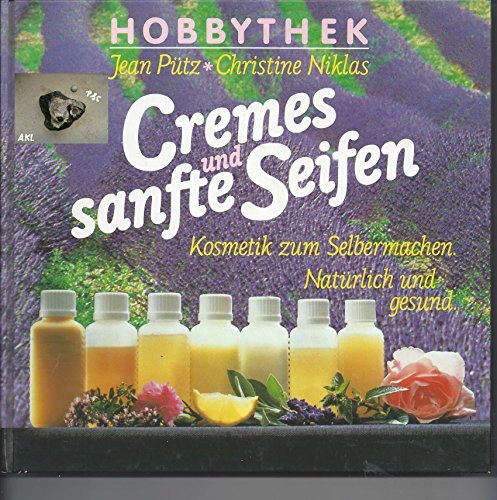Jean Pütz: Hobbythek: Cremes und sanfte Seifen - Kosmetik zum Selbermachen, natürlich und gesund