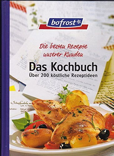 bofrost Das Kochbuch Über 200 köstliche Rezeptideen Die besten Rezepte unserer Kunden