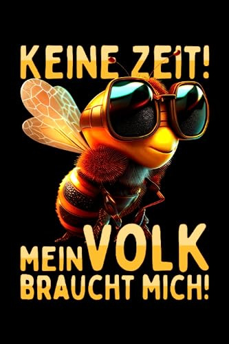 Keine Zeit Mein Volk Braucht Mich: Notizbuch für Bienenzüchter Bienenflüsterer Bienen Liebhaber (Liniert, 15 x 23 cm, 120 Linierte Seiten, 6 x 9) Bienen Tagebuch für Imker & Honig Dealer