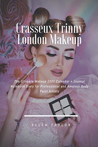 Crasseux Trinny London Makeup: The Ultimate Makeup 2021 Calendar + Journal Notebook Diary for Professional and Amateur Body Paint Artists