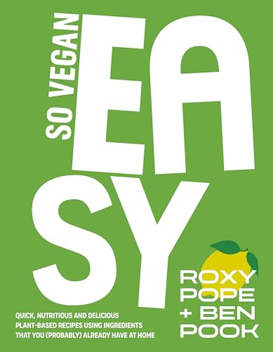 So Vegan: EASY: Quick, nutritious and delicious plant-based recipes using ingredients that you (probably) already have at home (English Edition)