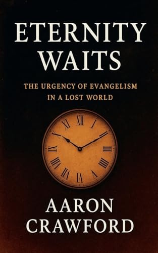 Eternity Awaits: The Urgency of Evangelism in a Lost World