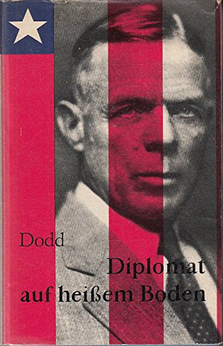 Diplomat auf heißen Boden. Tagebuch des USA-Botschafters William E. Dodd in Berlin 1933-1938.