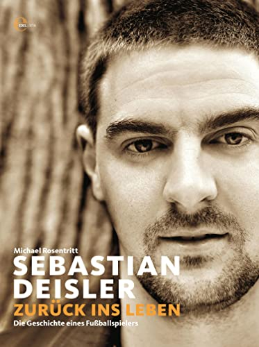 Sebastian Deisler - Zurück ins Leben: Die Geschichte eines Fußballspielers