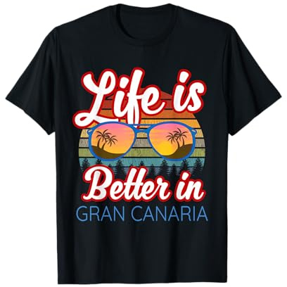 Gran Canaria Souvenirs / Life Is Better In Gran Canaria! T-Shirt