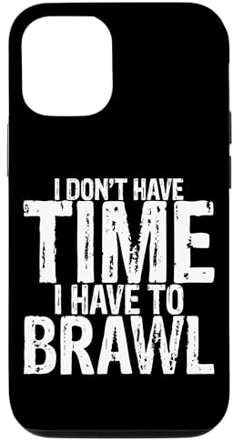 Hülle für iPhone 12/12 Pro I Don't Have Time I Have To Brawl --