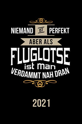 Niemand ist perfekt aber als Fluglotse ist man verdammt nah dran: Kalender, lustiges Geschenk für einen Flugleiter, 6 x 9 Zoll (A5), Wochen 2021