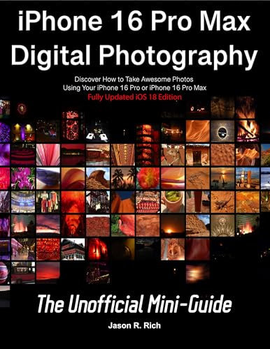 iPhone 16 Pro Max Digital Photography: The Unofficial Mini-Guide iOS 18 Edition (English Edition)