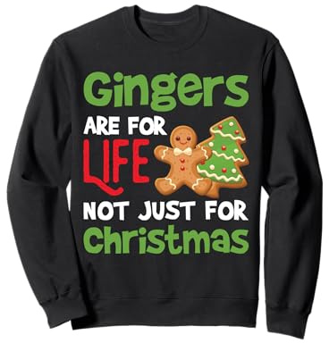 Gingers Are for Life Not Just For Christmas Sweatshirt