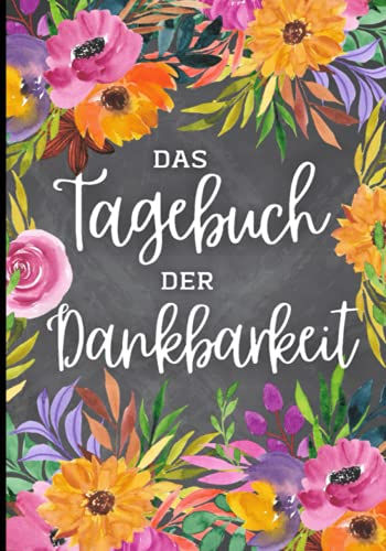 Das Tagebuch der Dankbarkeit: Tagebuch Ausfüllbuch Selbstreflexion I Dankbarkeit Wertschätzung und Glück I Buch zum Ausfüllen Selbstliebe I Großes Format 7x10