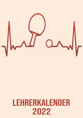 Lehrerkalender 2022: DIN A4 Kalender von 01/2022 - 12/2022 1 Tag = 1 Seite mit großem Tageskalender und großartiger Übersicht. Monatsübersicht, ... / Herzschlag Tischtennis Kalender 2022