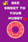 Be Sweet To Your Husband