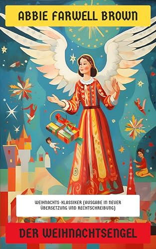 Der Weihnachtsengel: Weihnachts-Klassiker (Ausgabe in neuer Übersetzung und Rechtschreibung)