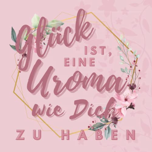 Glück ist, eine Uroma wie Dich zu haben: Notizbuch inkl. To Do Liste | Das perfekte Geschenk | personalisiert für Frauen, die Uromas sind | Geschenkidee | Geschenke