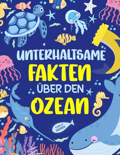 Unterhaltsame Fakten über den Ozean: 80 erstaunliche Fakten für Kinder über das Meer – feiere den Ozeantag mit unterhaltsamen und lehrreichen Ozeanbüchern für Kinder