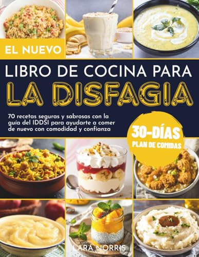 El Nuevo Libro De Cocina Para La Disfagia: 70 recetas seguras y sabrosas con la guía del IDDSI para ayudarte a comer de nuevo con comodidad y confianza