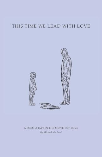 This Time We Lead with Love: A Poem a Day in the Month of Love
