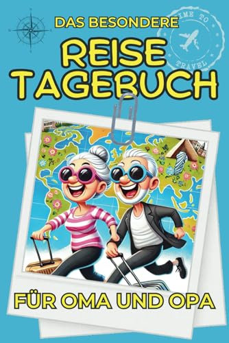 Das besondere Reise Tagebuch für Oma und Opa: Unvergessliche Momente und Erinnerungen festhalten - mit Platz für Fotos, Andenken und persönliche Einträge