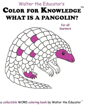Color for Knowledge: What is a Pangolin? (Walter the Educator's Color for Knowledge(tm) Book)