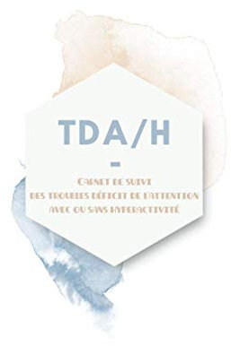 TDA/H: carnet de suivi des troubles déficit de l'attention avec ou sans hyperactivité