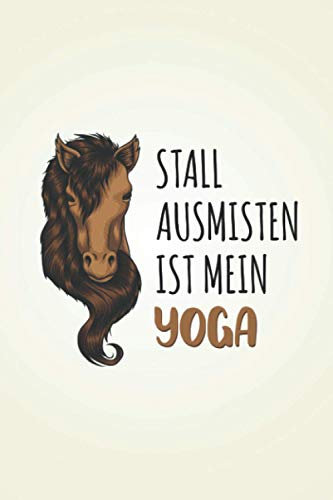 Stall Ausmisten ist mein Yoga: Pferdesport NOTIZBUCH | Format 6x9 (ca. DIN A5) | 120 Seiten Softcover | Liniert, liniertes Papier, Lineatur | Tolles ... für Pferdebesitzer die gerne turnierreiten